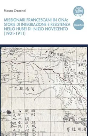 Missionari francescani in Cina: storie di integrazione e resistenza nello Hubei di inizio Novecento (1901-1911)