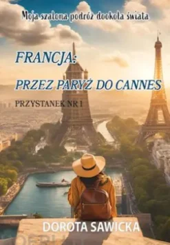 Moja szalona podróz dookola swiata Francja przez Paryz do Cannes