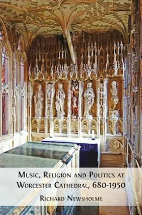 Music, Religion and Politics at Worcester Cathedral, 680-1950