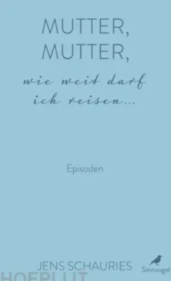 Mutter, Mutter, wie weit darf ich reisen ...