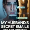 My Husband’s Secret Emails to My Sister