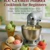 My Stand Mixer Ice Cream Maker Cookbook For Beginners