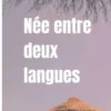 Née entre deux langues