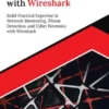 Network Forensics with Wireshark: Build Practical Expertise in Network Monitoring, Threat Detection, and Cyber Forensics with Wireshark