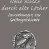 Neue Blicke durch alte Löcher