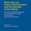 Never give up: vision, determination, and the strength of friendship