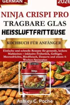 Ninja Crispi PRO Tragbare Glas-Heißluftfritteuse – Kochbuch für Anfänger 2026