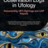Observation Logs in Ufology: Documenting UFO Sightings and UAP Reports