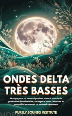 Ondes delta très basses : Musique pour un sommeil profond visant à stimuler la production de mélatonine, soulager le stress, favoriser la tranquillité et soutenir un sommeil réparateur