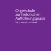 Orgelschule zur historischen Aufführungspraxis