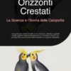 Orizzonti Crestati: La Scienza e l'Anima della Calopsitta