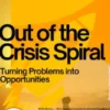 Out of the Crisis Spiral – Turning Problems into Opportunities