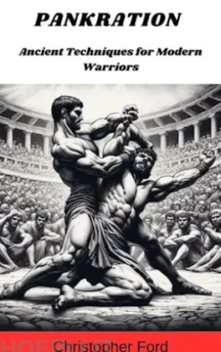 Pankration: Ancient Techniques for Modern Warriors