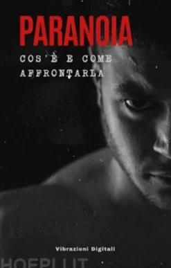 Paranoia; cos'è e come affrontarla