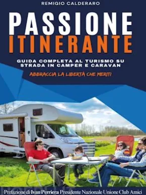 Passione itinerante. Guida completa al turismo su strada in camper e caravan