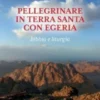 Pellegrinare in Terra Santa con Egeria