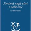 Perdersi negli altri e nelle cose