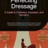 Perfecting Dressage: A Guide to Collection, Impulsion, and Harmony