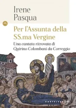 PER L'ASSUNTA DELLA SS.MA VERGINE. UNA CANTATA RITROVATA DI QUIRINO COLOMBANI DA CORREGGIO