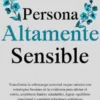 Persona altamente sensible: Transforma la sobrecarga sensorial en paz interior con estrategias basadas en la evidencia para aliviar el estrés, establecer límites saludables, lograr equilibrio emocional y construir relaciones auténticas