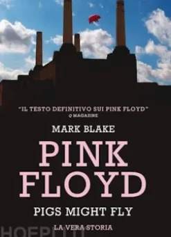 Pink Floyd. Pigs might fly: la vera storia