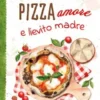 Pizza amore e lievito madre