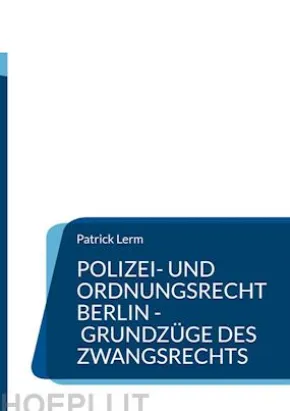 Polizei- und Ordnungsrecht Berlin - Grundzüge des Zwangsrechts