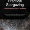 Practical Stargazing: Essential Astronomy for Beginners