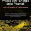 Pratica con l'Energia delle Piramidi: Lavoro Energetico di Trasformazione
