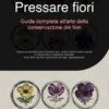 Pressare fiori: Guida completa all'arte della conservazione dei fiori