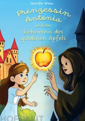 Prinzessin Antonia und das Geheimnis des goldenen Apfels