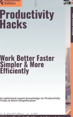 Productivity Hacks – Work Better, Faster, Simpler, & More Efficiently