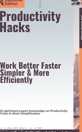 Productivity Hacks – Work Better, Faster, Simpler, & More Efficiently