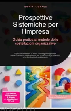 Prospettive Sistemiche per l'Impresa: Guida pratica al metodo delle costellazioni organizzative