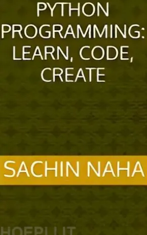 Python Programming: Learn, Code, Create