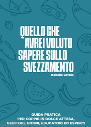 Quello che avrei voluto sapere sullo svezzamento