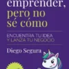 Quiero emprender, pero no sé cómo