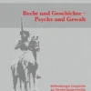 Recht und Geschichte – Psyche und Gewalt