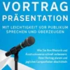 Reden, Vortrag, Präsentation - Mit Leichtigkeit vor Publikum sprechen und überzeugen