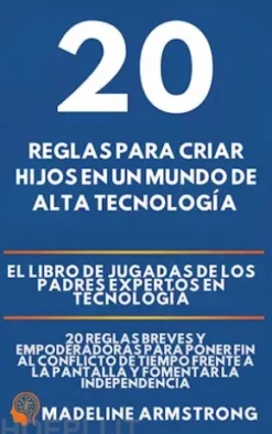 20 Reglas para Criar Hijos en un Mundo de Alta Tecnología