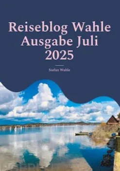 Reiseblog Wahle Ausgabe Juli 2025