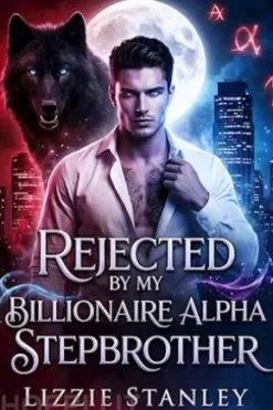 Rejected By My Billionaire Alpha Stepbrother