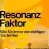 Resonanz–Faktor – Wie Sie immer den richtigen Ton treffen