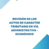 Revisión de los actos de carácter tributario en vía económico - administrativa