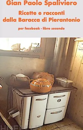 Ricette e racconti dalla Baracca di Pierantonio per Face Book - libro secondo