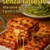 Ricette senza lattosio alternative senza sacrificare il gusto in tavola