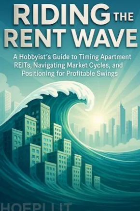 Riding the Rent Wave A Hobbyist’s Guide to Timing Apartment REITs, Navigating Market Cycles, and Positioning for Profitable Swings
