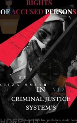 RIGHTS OF ACCUSED PERSONS IN CRIMINAL JUSTICE SYSTEMBY KIIZA SMITH