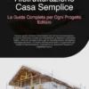 Ristrutturazione Casa Semplice: La Guida Completa per Ogni Progetto Edilizio