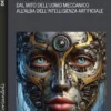 Robot Story. Dal mito dell'uomo meccanico all'alba dell'Intelligenza Artificiale